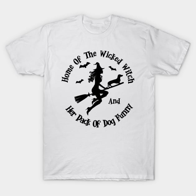 Home Of The Wicked Witch And Her Pack Of Dog Funny Halloween T-Shirt by Rene	Malitzki1a
